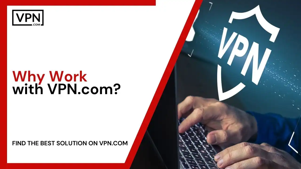 Why Work with VPN.com